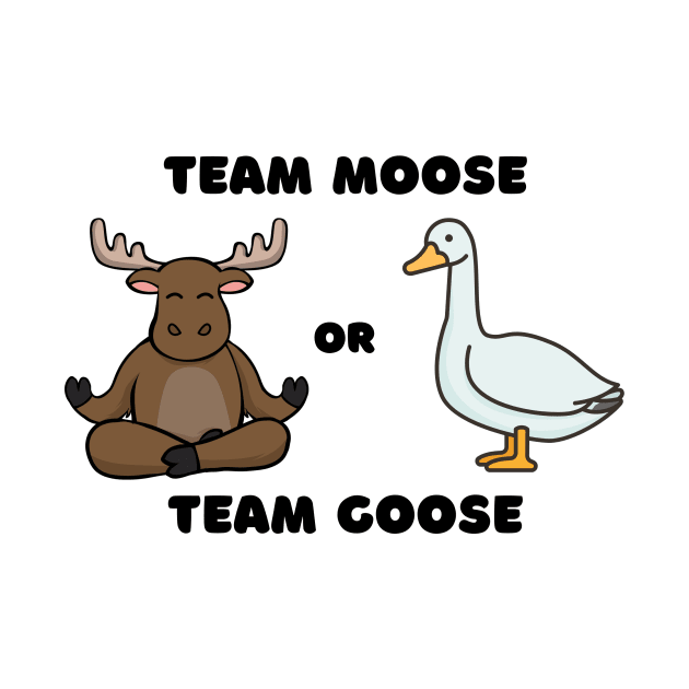 Team Moose Team Goose funny by zachlart