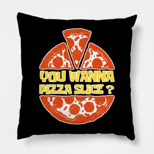 You Wanna Pizza Slice? You Want A Pizza Slice? Pillow