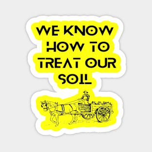 Farmers - We know how to treat our soil Magnet