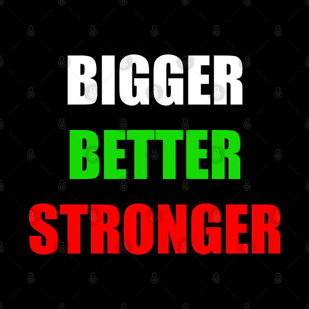 Bigger Better Stronger Motivational Inspirational Gift by BadDesignCo