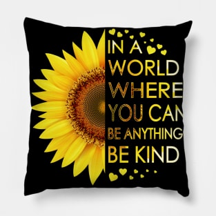 In A World Where You Can Be Anything Be Kind Sunflower Pillow