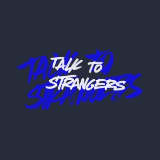 Talk to strangers T-Shirt