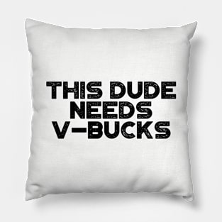 This Dude Needs V-Bucks Funny Pillow