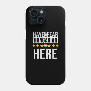 Have No Fear The Hungarian Is Here - Gift for Hungarian From Hungary Phone Case