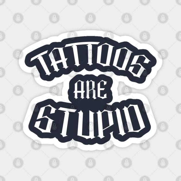 Tattoos Are Stupid Funny Sarcastic Tattoos Are Stupid Magnet by Space Monkeys NFT