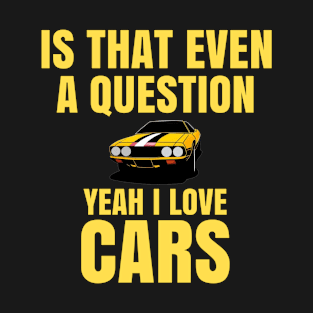 Is that even a question, Yeah I love Cars T-Shirt