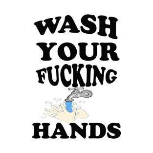 Wash Your Fucking Hands T-Shirt T-Shirt