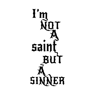 Not a saint but a SINNER T-Shirt