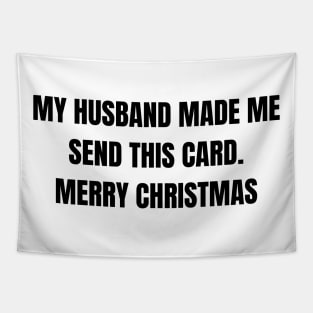 Christmas Humor. Rude, Offensive, Inappropriate Christmas Design. My Husband Made Me Send This Card. Black Tapestry