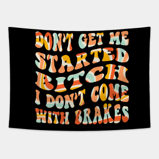 Don't Get Me Started Bitch, I don't come with brakes Tapestry