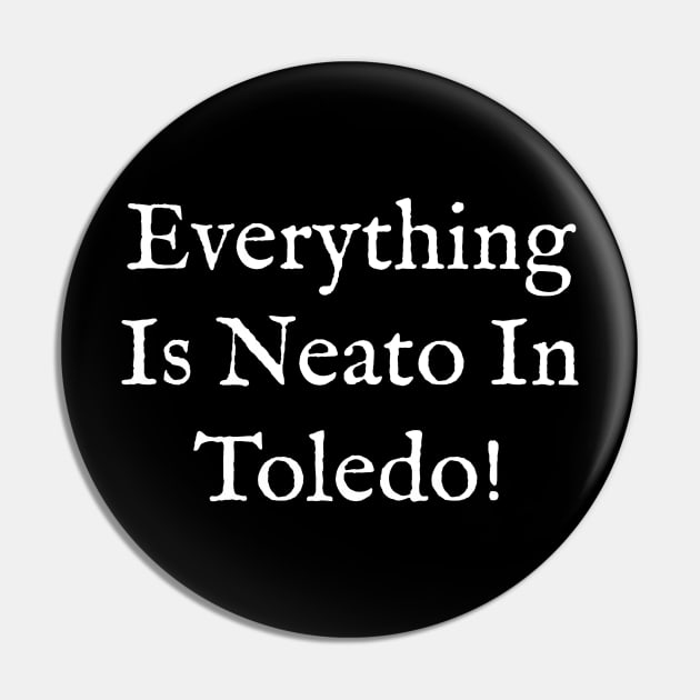 Everything  Is Neato In  Toledo! White Old Pin by GBINCAL