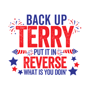 Back up terry put it in reverse Funny 4th of July T-Shirt