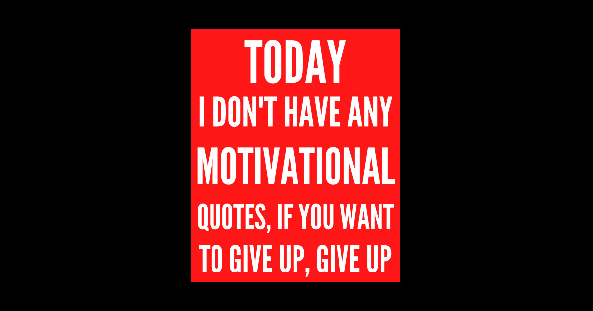 Today I Don't Have Any Motivational Quotes Quotes Sticker TeePublic