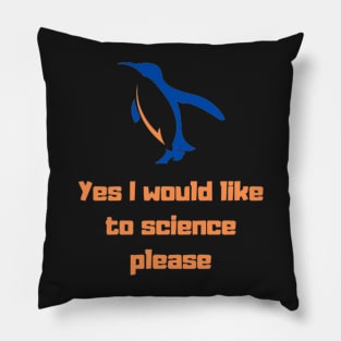 Yes I would like to science please Penguin Pillow