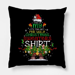 It's too hot for ugly Christmas Sweater shirt Pillow