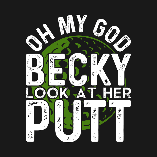 Golf - Oh My God Becky Look At Her Putt by Tee__Dot