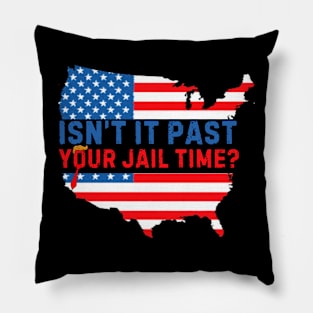 Isn't It Past Your Jail Time (v10) Pillow