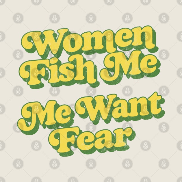 Women Fish Me, Me Want Fear by DankFutura