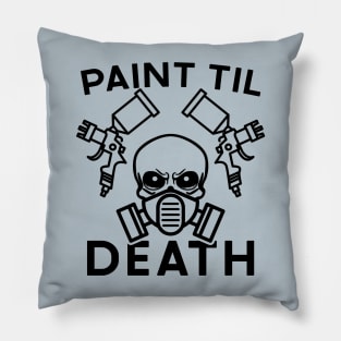 Paint Til Death Auto Body Mechanic Painter Garage Funny Pillow