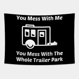 You Mess With Me You Mess With Whole Trailer Park Tapestry