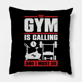 The Gym Is Calling And I Must Go Pillow