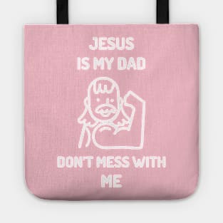 Jesus is My Dad Don’t Mess With Me Tote