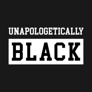 Unapologetically Black T-Shirt