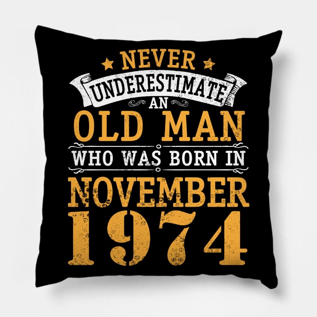 Happy Birthday 46 Years Old To Me You Never Underestimate An Old Man Who Was Born In November 1974 Pillow by bakhanh123