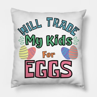 Will Trade My Kids For Eggs. Funny Mom Easter Joke. Pillow
