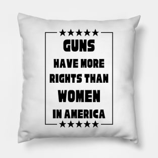 Guns Have More Rights Than Women in America Pillow