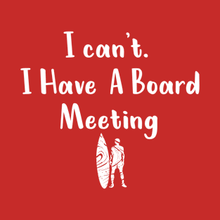 I cant I have a board meeting, funny surf design beach design T-Shirt