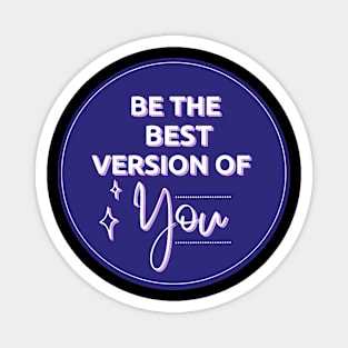 Be The Best Version Of You Magnet