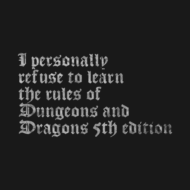 I Personally Refuse To Learn The Rules of Dungeons & Dragons 5th Edition by Ghostpuncher 