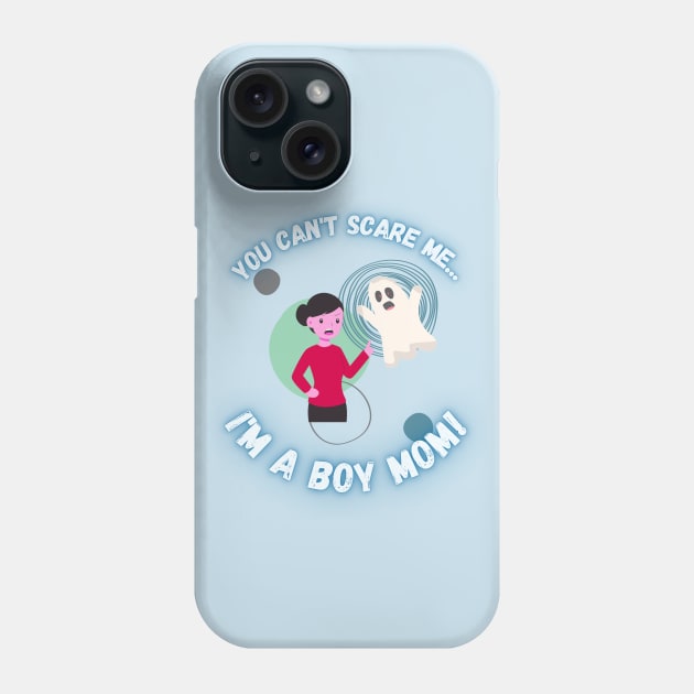 You Can't Scare Me I'm a Boy Mom Phone Case by EvolvedandLovingIt