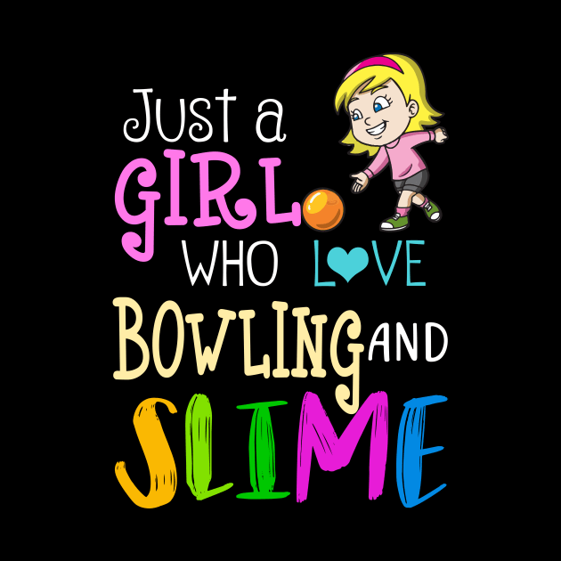 Just A Girl Who Loves Bowling And Slime by martinyualiso