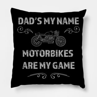 Dad's the name Motorbikes's are my game Pillow