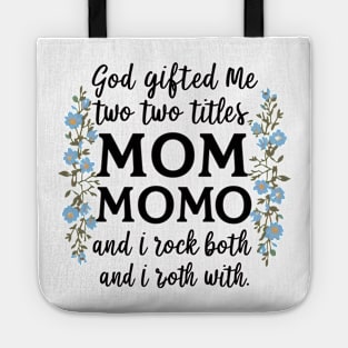 God Gifted Me Two Titles Mom And Momo And I Rock Them Both Wildflowers Valentines Mothers Day T-Shirt Tote