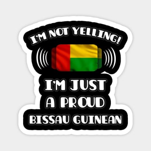 I'm Not Yelling I'm A Proud Bissau Guinean - Gift for Bissau Guinean With Roots From Guinea Bissau Magnet