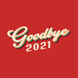 Goodbye 2021 T-Shirt