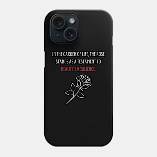 In the garden of life, the rose stands as a testament to beauty's resilience. Phone Case