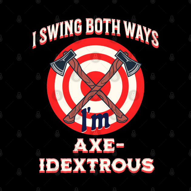 Axe Throwing Axes I Swing Both Ways Ambidextrous Design by Midlife50