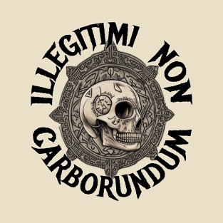 Illegitimi Non Carborundum T-Shirt