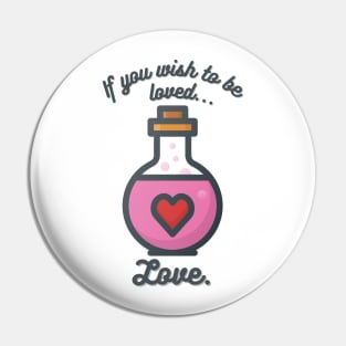 If You Wish to Be Loved... Love (Not a Love Potion) Pin