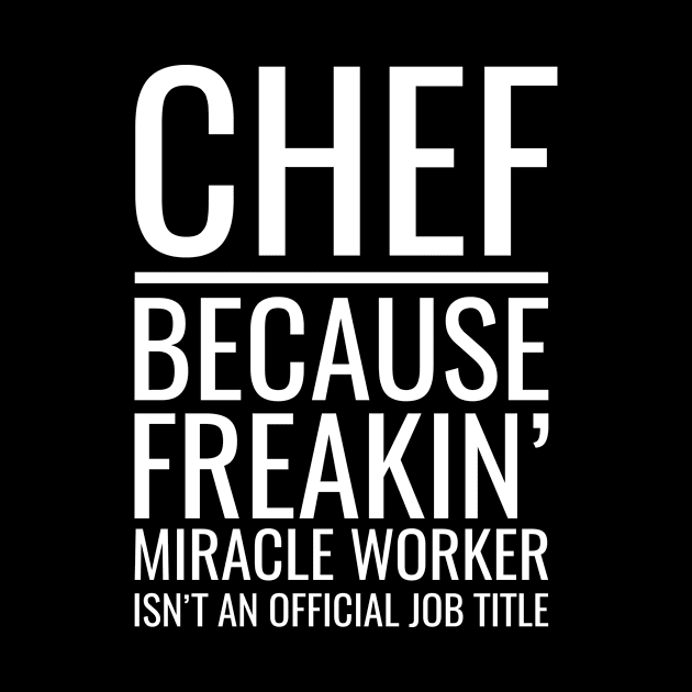 Chef Because Freakin' Miracle Worker Isn't An Official Job Title by Saimarts