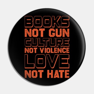 Books Not Guns Culture Not Violence Love Not Hate Anti Gun Gun Violence Awareness Month Pin