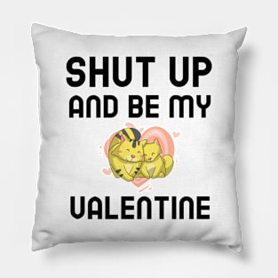 Shut Up And Be My Valentine Pillow