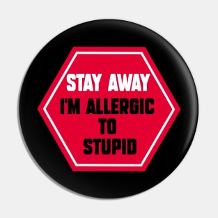 Stay Away i'm allergic to stupid Pin