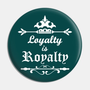 Loyalty is Royalty Pin