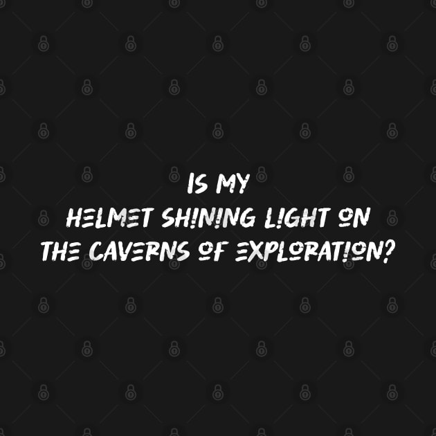 Is my helmet shining light on the caverns of exploration - Caving Lover by BenTee