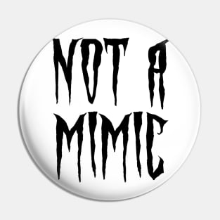 Not a Mimic Pin